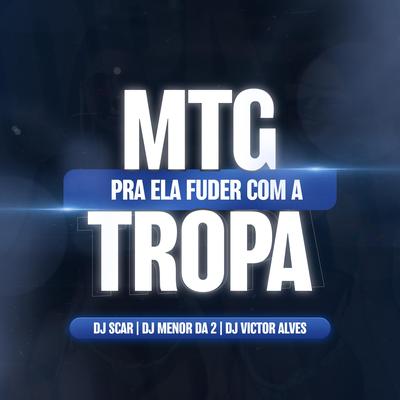 Mtg - Pra ela Fuder com a Tropa By Dj Victor Alves, Dj Menor Da 2, Dj Scar's cover