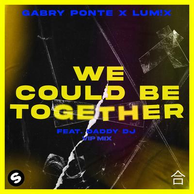 We Could Be Together (feat. Daddy DJ) [VIP Mix] By Gabry Ponte, LUM!X, Daddy DJ's cover