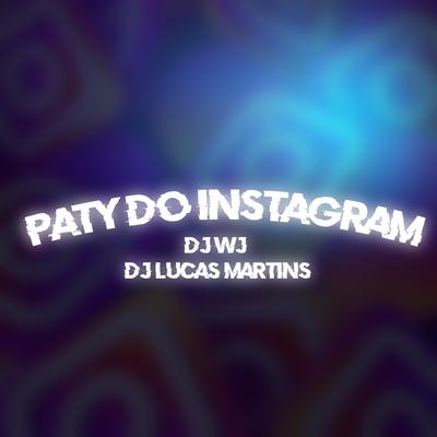 Paty do Instagram By DJ WJ, Dj Lucas Martins's cover