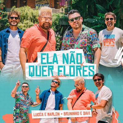 Ela Não Quer Flores By Lucca e Marlon, Bruninho & Davi's cover