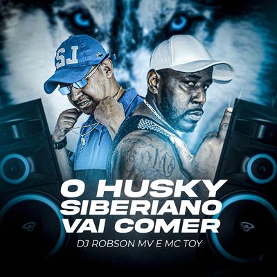 O Husky Siberiano Vai Comer By DJ Robson MV, Mc Toy's cover