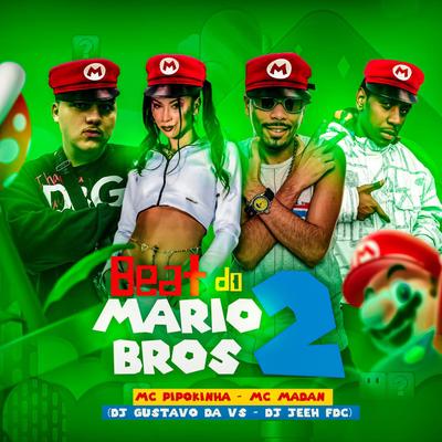 Beat do Mario Bros 2 By MC Pipokinha, MC Madan, DJ Gustavo da VS, DJ Jeeh FDC's cover