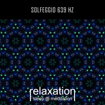 Solfeggio 639 Hz By Relaxation Sleep Meditation's cover