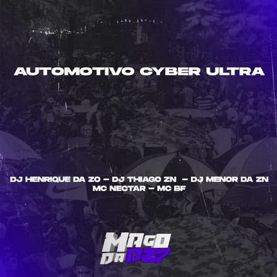 AUTOMOTIVO CYBER ULTRA By DJ HENRIQUE DA ZO, DJ Menor da ZN, DJ THIAGO ZN, MC BF, MC NECTAR, MAGO DA DZ7's cover