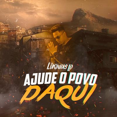 Ajude o Povo Daqui By Mc Lukinhas Ld's cover