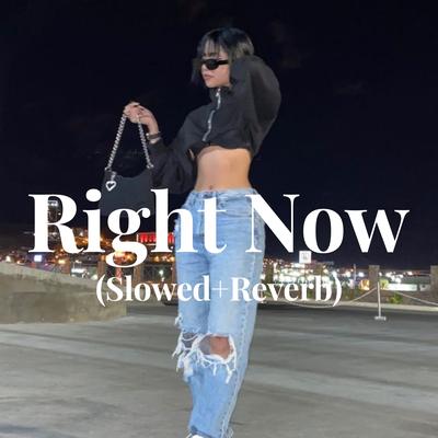 Right Now - (Slowed + Reverb)'s cover