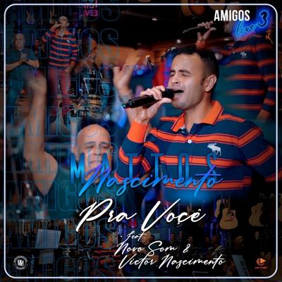 Pra Você (Amigos Live 3) [Ao Vivo] By Mattos Nascimento, Novo Som, Victor Nascimento's cover