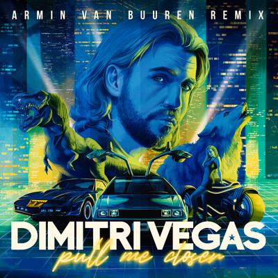Pull Me Closer (Armin van Buuren Remix) By Armin van Buuren, Dimitri Vegas's cover