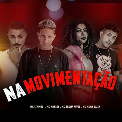 Na Movimentação (feat. Mc Livinho, MC Bruna Alves & MC Mury da ZN) By MC Marley, Mc Livinho, MC Bruna Alves, MC Mury da ZN's cover