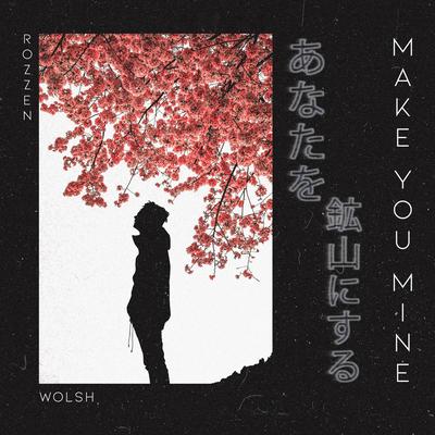 Make You Mine By KEFI, Wolsh, Rozzen's cover