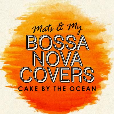 Cake By The Ocean By Bossa Nova Covers, Mats & My's cover