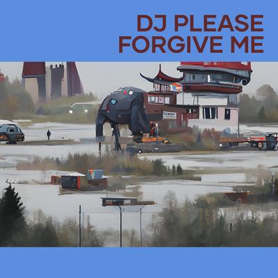 Dj Please Forgive Me's cover