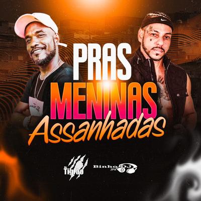 Pras Meninas Assanhada By Binho Dj Jpa, MC Tigrão's cover