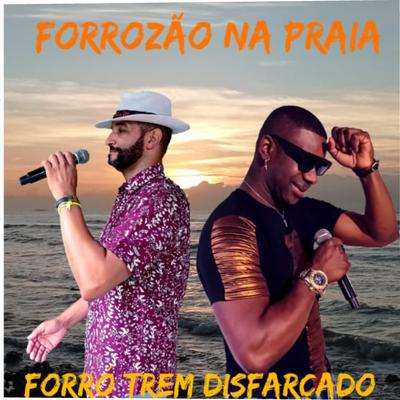 Forrozão na Praia By FORRÓ TREM DISFARÇADO's cover