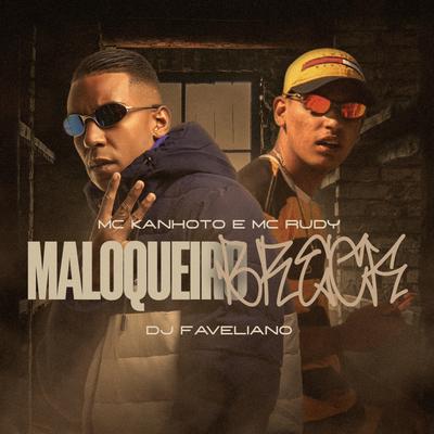 Maloqueiro Breck By Mc Kanhoto, Mc Rudy, DJ Faveliano's cover