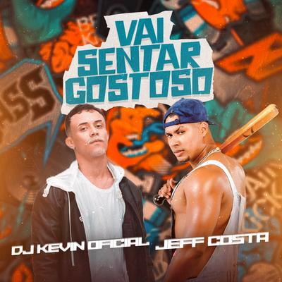 Vai Sentar Gostoso By Jeff Costa, Dj Kevin Oficial's cover