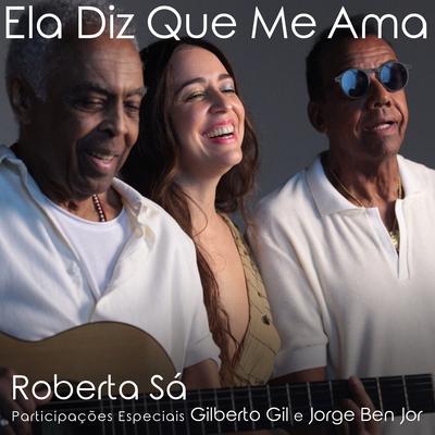 Ela Diz Que Me Ama By Roberta Sá, Gilberto Gil's cover