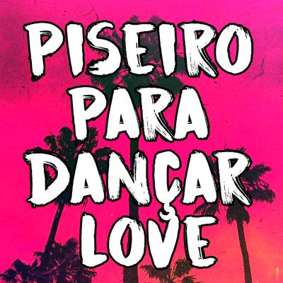 Piseiro para Dançar Love By Dance Comercial Music's cover