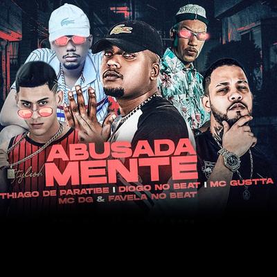 Abusadamente By Favela no Beat, Diogo no Beat, Thiago de Paratibe, MC Gustta's cover