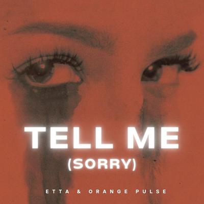 Tell Me (Sorry) By ETTA, Orange Pulse's cover
