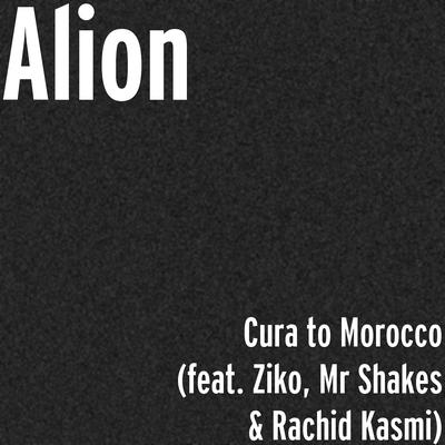 Cura to Morocco (feat. Ziko, Mr Shakes & Rachid Kasmi) By Alion, Ziko, Rachid Kasmi, Rachid Kasmi's cover