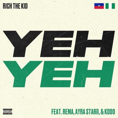 Yeh Yeh (feat. Rema, Ayra Starr & KDDO) By Rich The Kid, Rema, Ayra Starr, KDDO's cover
