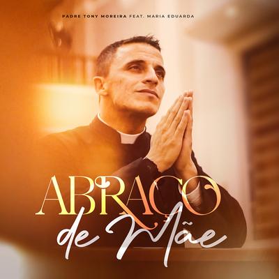 Abraço de Mãe By Padre Tony Moreira's cover