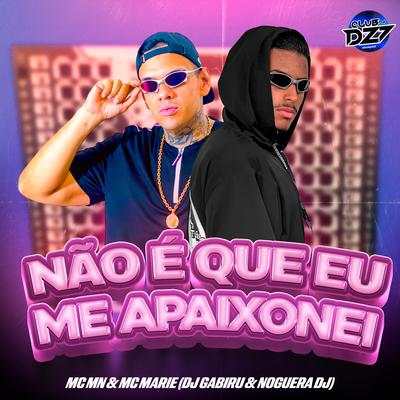 NÃO É QUE EU ME APAIXONEI By Mc Marie, DJ GABIRU, MC MN, Noguera DJ, CLUB DA DZ7's cover