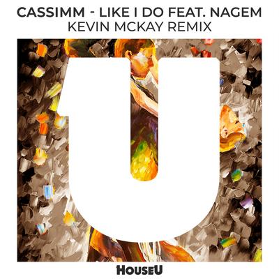 Like I Do (feat. NaGem) (Kevin McKay Remix) By Cassimm, NaGem, Kevin McKay's cover