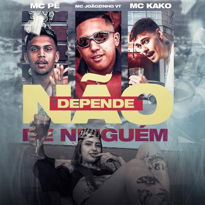 Não Depende de Ninguém By MC Joãozinho VT, Mc Kako, Mc Pê Leal's cover