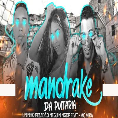 Mandrake da Putaria (feat. Juninho Pesadão & Mc Mika) (feat. Juninho Pesadão & Mc Mika) (Brega Funk) By Mc Neguin NGDP, Juninho Pesadão, Mc Mika's cover