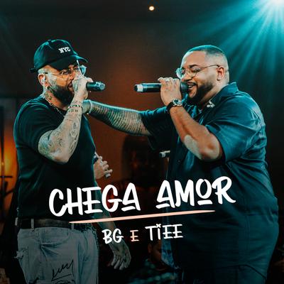 Chega Amor (Ao Vivo) By BG, Tiee's cover