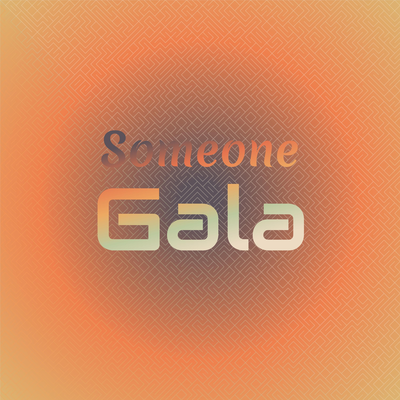 Someone Gala's cover