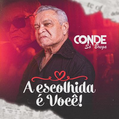 A Escolhida É Você By O Conde Só Brega's cover