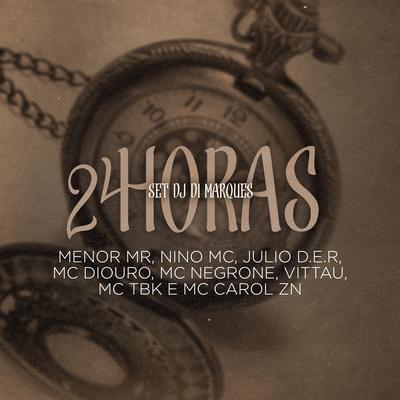 Set Dj Di Marques - 24 Horas By Mc Carol ZN, Mc Diouro, Mc negrone, Mc Julio D.E.R, Mc Tbk, MC Nino GC, VITÃUFUG3LDS, Menor Mr's cover