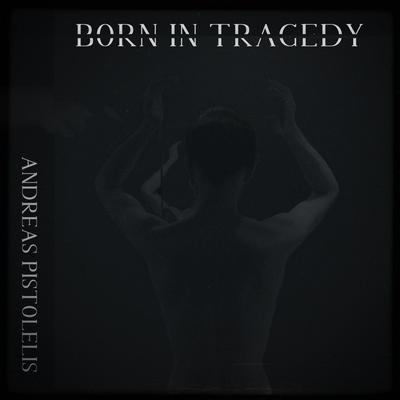 Born in Tragedy By Andreas Pistolelis's cover