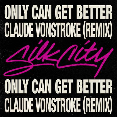 Only Can Get Better (feat. Diplo, Mark Ronson & Daniel Merriweather) (Claude VonStroke Remix) By Silk City, Claude VonStroke, Diplo, Mark Ronson's cover