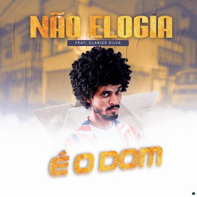 Não Elogia (feat. Clarice Silva) (feat. Clarice Silva) By É O DOM, Clarice Silva's cover