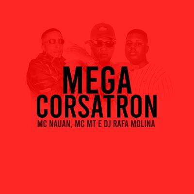 Mega Corsatron By MC Nauan, Mt, DJ RAFA MOLINA's cover