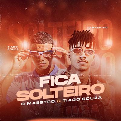 Fica Solteiro By O Maestro, Tiago Souza's cover