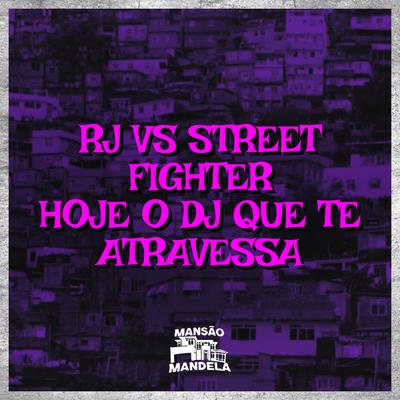 Rj Vs Street Fighter - Hoje o Dj Que Te Atravessa's cover