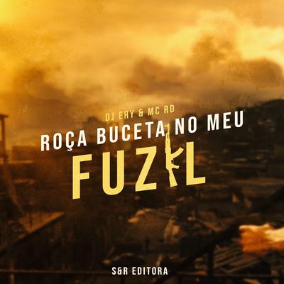 Roça Buceta no Meu Fuzil By DJ Ery, Mc RD's cover