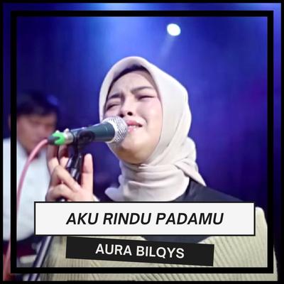 Aku Rindu Padamu By Aura Bilqys's cover