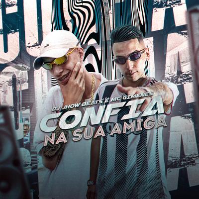 Confia na Sua Amiga By Mc Gimenes, DJ JHOW BEATS's cover