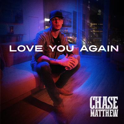 Love You Again By Chase Matthew's cover