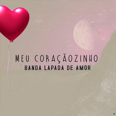 Meu Coraçãozinho By Banda Lapada De Amor's cover