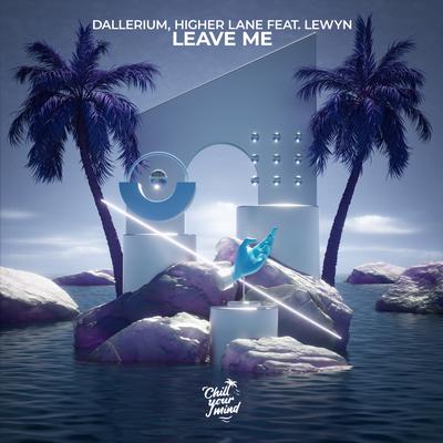 Leave Me By Dallerium, Higher Lane, Lewyn's cover