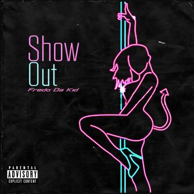 Show out By Fredo Da Kid's cover