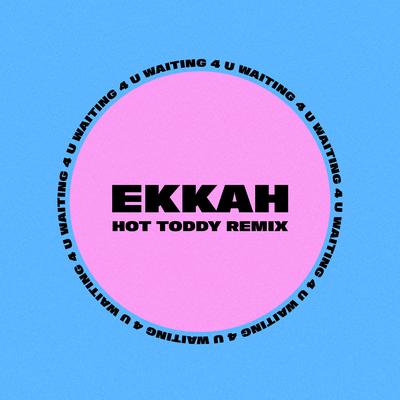 Waiting 4 You (Hot Toddy Remix) By Ekkah's cover