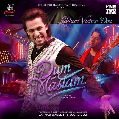 Lakhan Vichon Dou (From "Dum Mastam") By Sarmad Qadeer, Bilal Saeed, Young Desi's cover